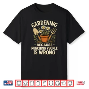 Gardening Because Punching People Is Wrong Graphic Shirt