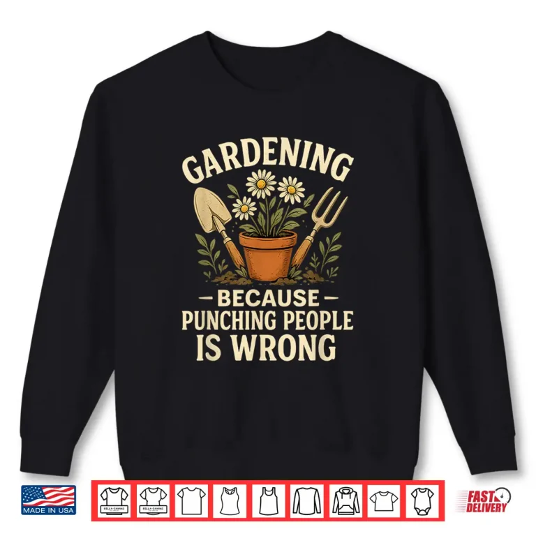 Sweatshirt Gardening Because Punching People Is Wrong Graphic Shirt