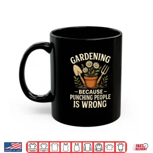 Mug Gardening Because Punching People Is Wrong Graphic Shirt