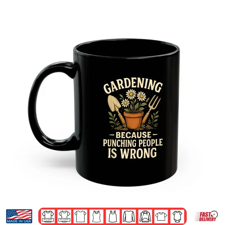 Mug Gardening Because Punching People Is Wrong Graphic Shirt