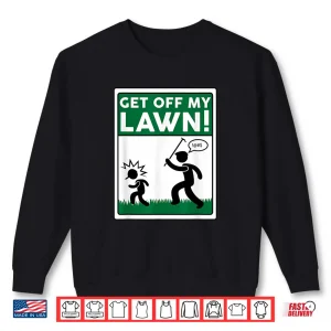 Sweatshirt Get Off My Lawn Funny Gardening Gardener Pun Shirt