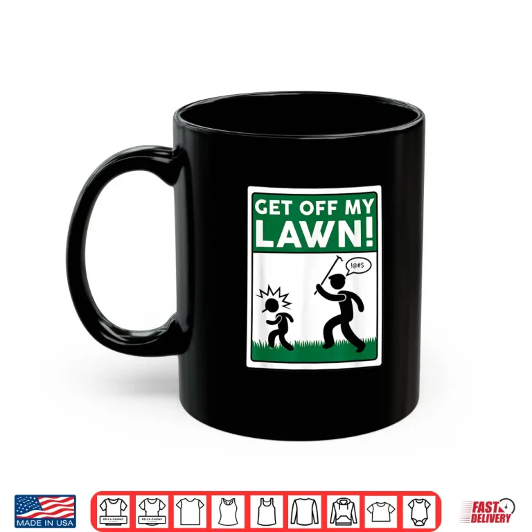 Mug Get Off My Lawn Funny Gardening Gardener Pun Shirt
