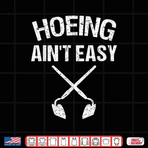 Design Hoeing Aint Easy Funny Garden Hoe Tools Graphic Shirt