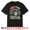 I Dont Snore I Dream Im A Tractor Farming Graphic Shirt