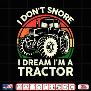 Design I Dont Snore I Dream Im A Tractor Farming Graphic Shirt