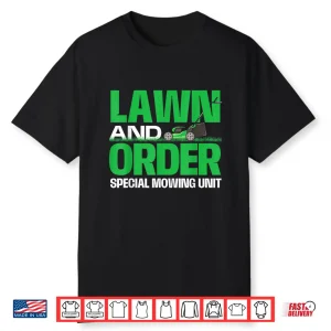 Lawn And Order Special Mowing Unit Lawnmower Shirt