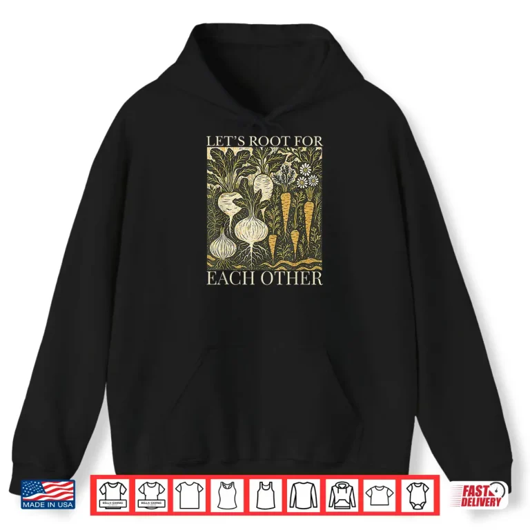 Hoodie Lets Root For Each Other Retro Floral Vegetable Shirt