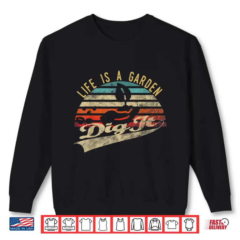 Sweatshirt Life Is A Garden Dig It Retro Vintage Farmer Shirt