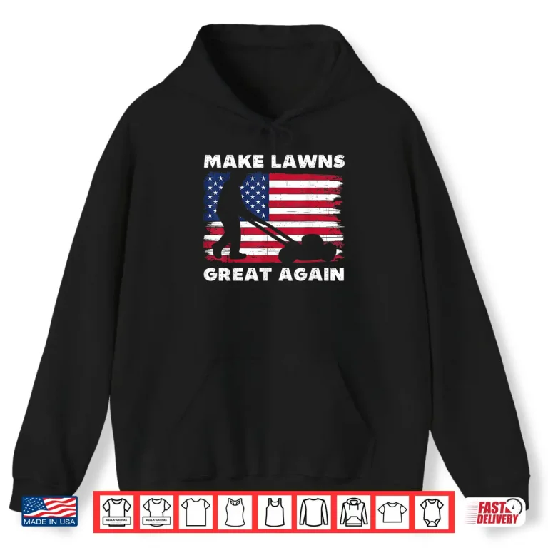 Hoodie Make Lawns Great Again Funny Lawn Mower Graphic Shirt