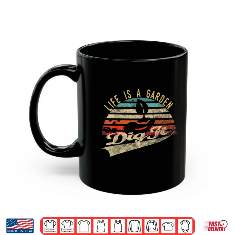 Mug Life Is A Garden Dig It Retro Vintage Farmer Shirt
