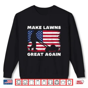 Make Lawns Great Again Funny Lawn Mower Graphic Shirt 2 Sweatshirt Make Lawns Great Again Funny Lawn Mower Graphic Shirt