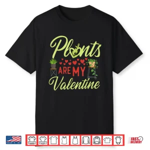 My Plants Are My Valentine Gardening Holiday Shirt
