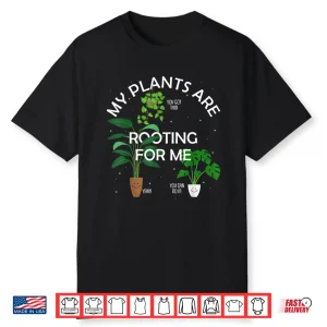 My Plants Are Rooting For Me Funny Pun Gift Shirt