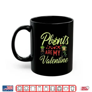 Mug My Plants Are My Valentine Gardening Holiday Shirt