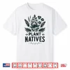 Native Plant Lover Master Gardener Naturalist Shirt