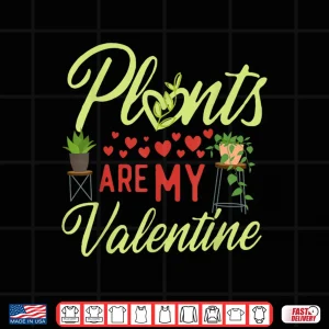 Design My Plants Are My Valentine Gardening Holiday Shirt