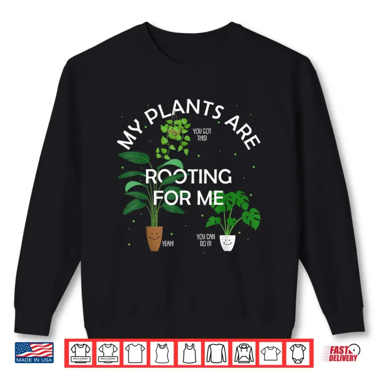 Sweatshirt My Plants Are Rooting For Me Funny Pun Gift Shirt