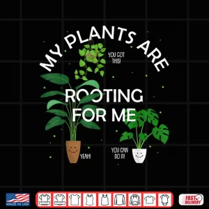 Design My Plants Are Rooting For Me Funny Pun Gift Shirt