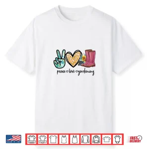 Peace Love Gardening Tools Flowers Garden Lover Shirt