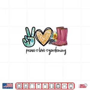 Design Peace Love Gardening Tools Flowers Garden Lover Shirt