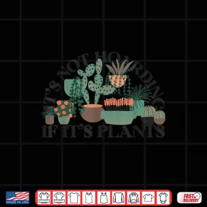 Design Potted Its Not Hoarding If Its Plants Graphic Shirt