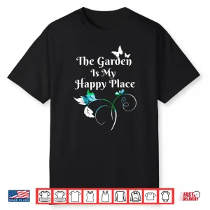 The Garden Is My Happy Place Professional Graphic Shirt