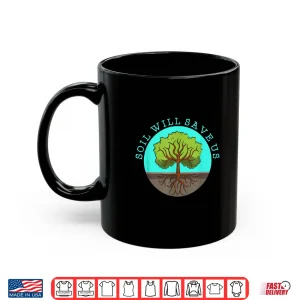 Mug Soil Will Save Us Gardener Soil Science Farm Shirt