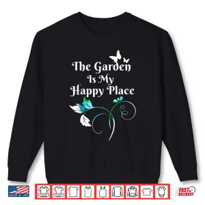 Sweatshirt The Garden Is My Happy Place Professional Graphic Shirt