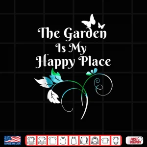 Design The Garden Is My Happy Place Professional Graphic Shirt