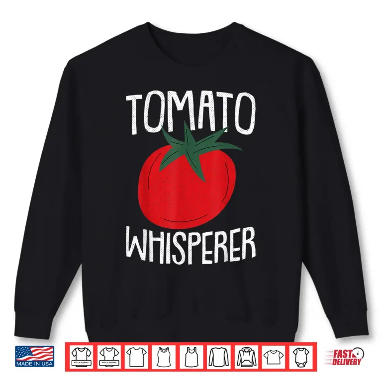 Tomato Whisperer Professional Fatherhood Gardening Shirt 2 Sweatshirt Tomato Whisperer Professional Fatherhood Gardening Shirt