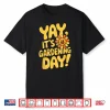 Yay Its Gardening Day Professional Horticulture Shirt