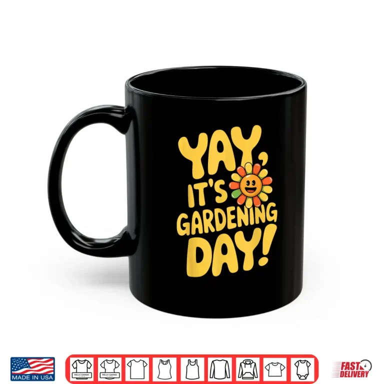 Mug Yay Its Gardening Day Professional Horticulture Shirt