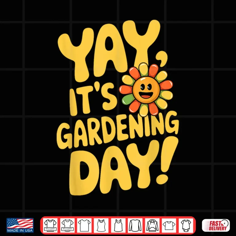 Design Yay Its Gardening Day Professional Horticulture Shirt