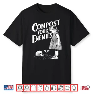 Compost Your Enemies Gardening Lover Botanist Humor Shirt