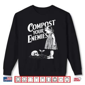 Sweatshirt Compost Your Enemies Gardening Lover Botanist Humor Shirt