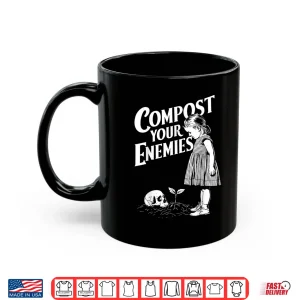 Mug Compost Your Enemies Gardening Lover Botanist Humor Shirt