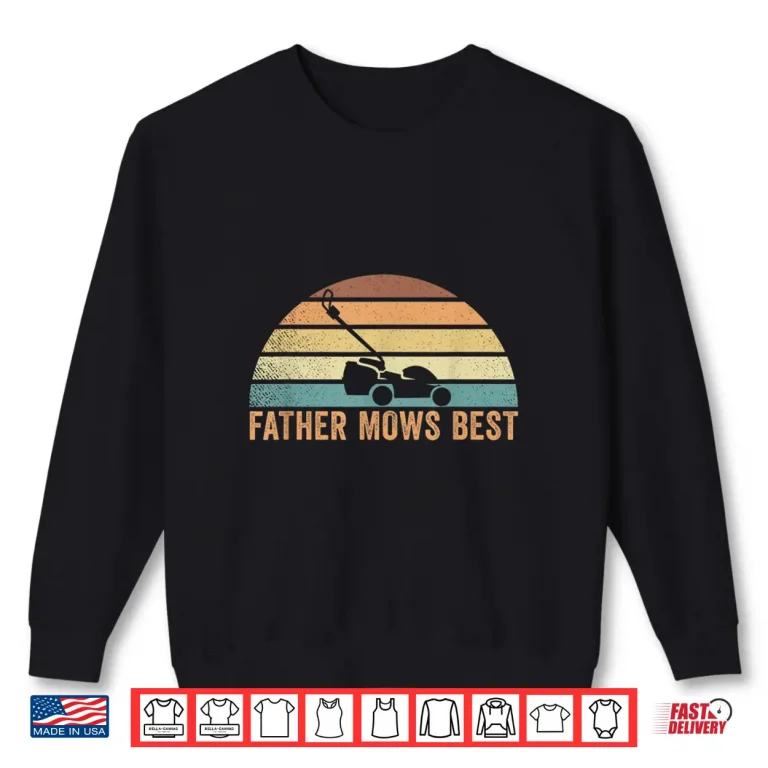 Sweatshirt Father Mows Best Lawn Care Mowing Professional Identity Shirt
