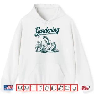 Gardening Because Murder Is Wrong Professional Identity Shirt 1 Hoodie Gardening Because Murder Is Wrong Professional Identity Shirt