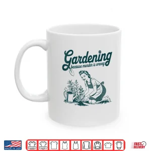 Gardening Because Murder Is Wrong Professional Identity Shirt 3 Mug Gardening Because Murder Is Wrong Professional Identity Shirt