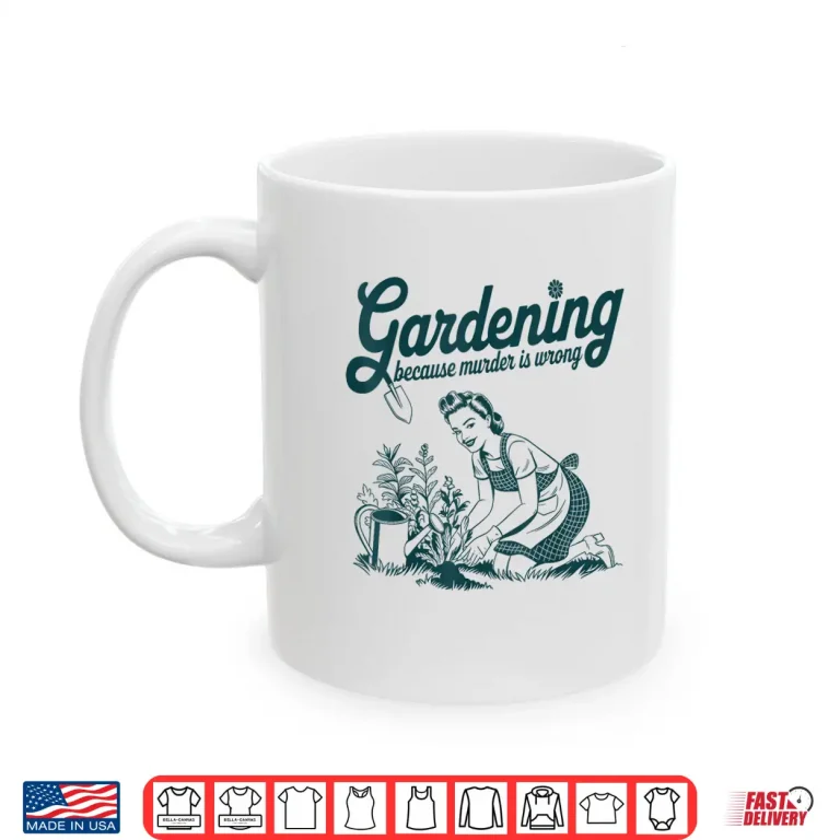Mug Gardening Because Murder Is Wrong Professional Identity Shirt