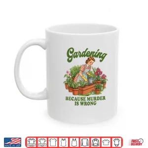 Gardening Because Murder Is Wrong Plant Lover Graphic Shirt 3 Mug Gardening Because Murder Is Wrong Plant Lover Graphic Shirt