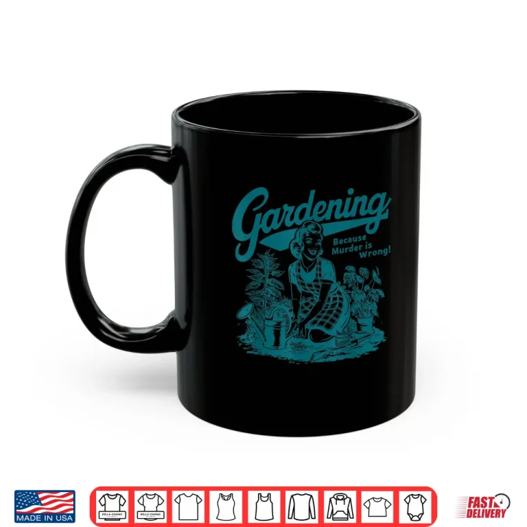 Mug Gardening Because Murder Is Wrong Professional Plant Shirt