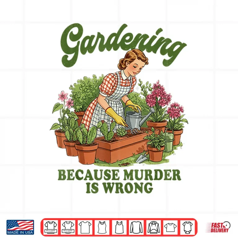 Design Gardening Because Murder Is Wrong Plant Lover Graphic Shirt