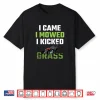 I Came I Mowed I Kicked Grass Funny Lawn Mowing Shirt