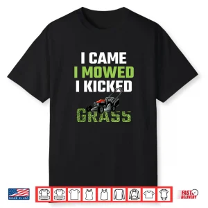 I Came I Mowed I Kicked Grass Funny Lawn Mowing Shirt