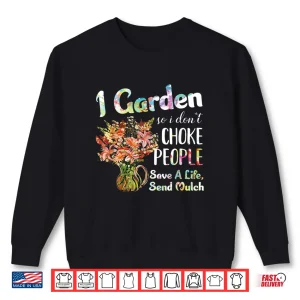 Sweatshirt I Garden So I Dont Choke People Professional Humor Shirt