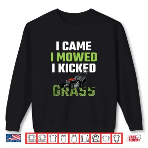 I Came I Mowed I Kicked Grass Funny Lawn Mowing Shirt 2 Sweatshirt I Came I Mowed I Kicked Grass Funny Lawn Mowing Shirt