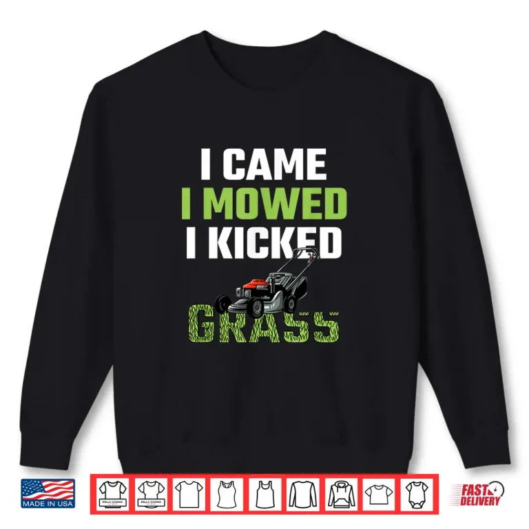 Sweatshirt I Came I Mowed I Kicked Grass Funny Lawn Mowing Shirt