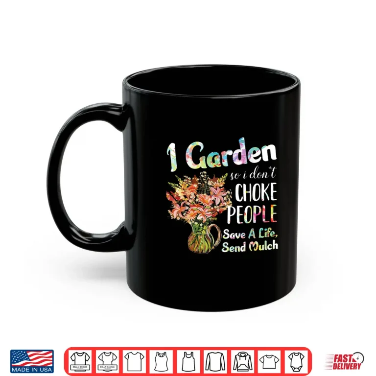Mug I Garden So I Dont Choke People Professional Humor Shirt