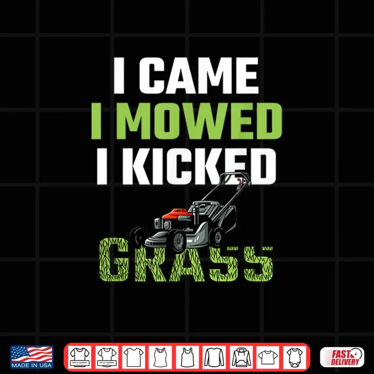 Design I Came I Mowed I Kicked Grass Funny Lawn Mowing Shirt